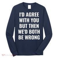 I'd Agree With You But Then We'd Both Be Wrong Long Sleeve Shirt thumb 0