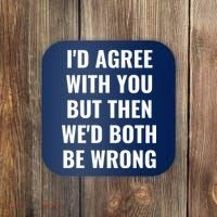 I'd Agree With You But Then We'd Both Be Wrong Coaster thumb 0