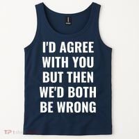 I'd Agree With You But Then We'd Both Be Wrong Tank Top thumb 2