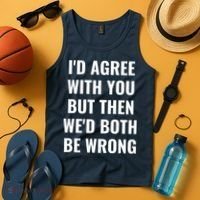 I'd Agree With You But Then We'd Both Be Wrong Tank Top thumb 4