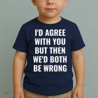 I'd Agree With You But Then We'd Both Be Wrong Toddler T-Shirt thumb 2