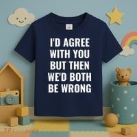 I'd Agree With You But Then We'd Both Be Wrong Toddler T-Shirt thumb 3