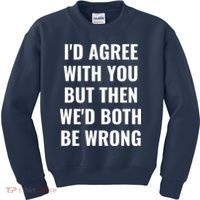 I'd Agree With You But Then We'd Both Be Wrong Kids Sweatshirt thumb 0