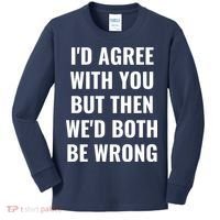I'd Agree With You But Then We'd Both Be Wrong Kids Long Sleeve Shirt thumb 0