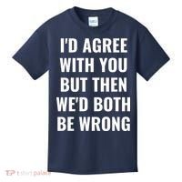 I'd Agree With You But Then We'd Both Be Wrong Kids T-Shirt thumb 0