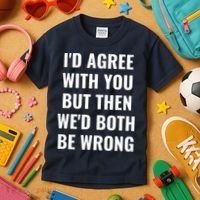 I'd Agree With You But Then We'd Both Be Wrong Kids T-Shirt thumb 3