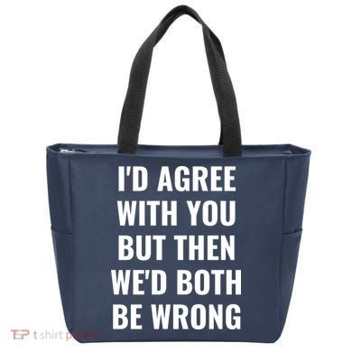 I'd Agree With You But Then We'd Both Be Wrong Tote Bag