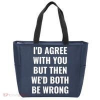 I'd Agree With You But Then We'd Both Be Wrong Tote Bag thumb 0