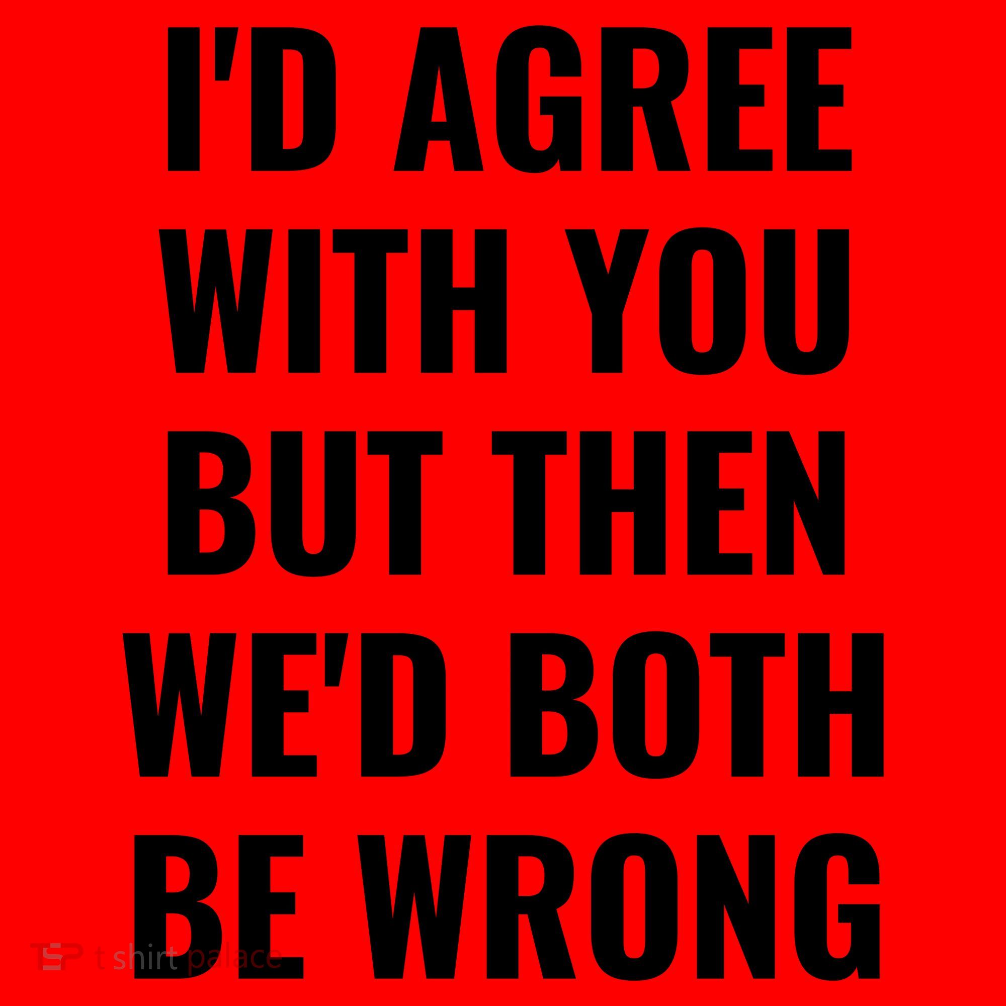 I'd Agree With You But Then We'd Both Be Wrong Santa Hat