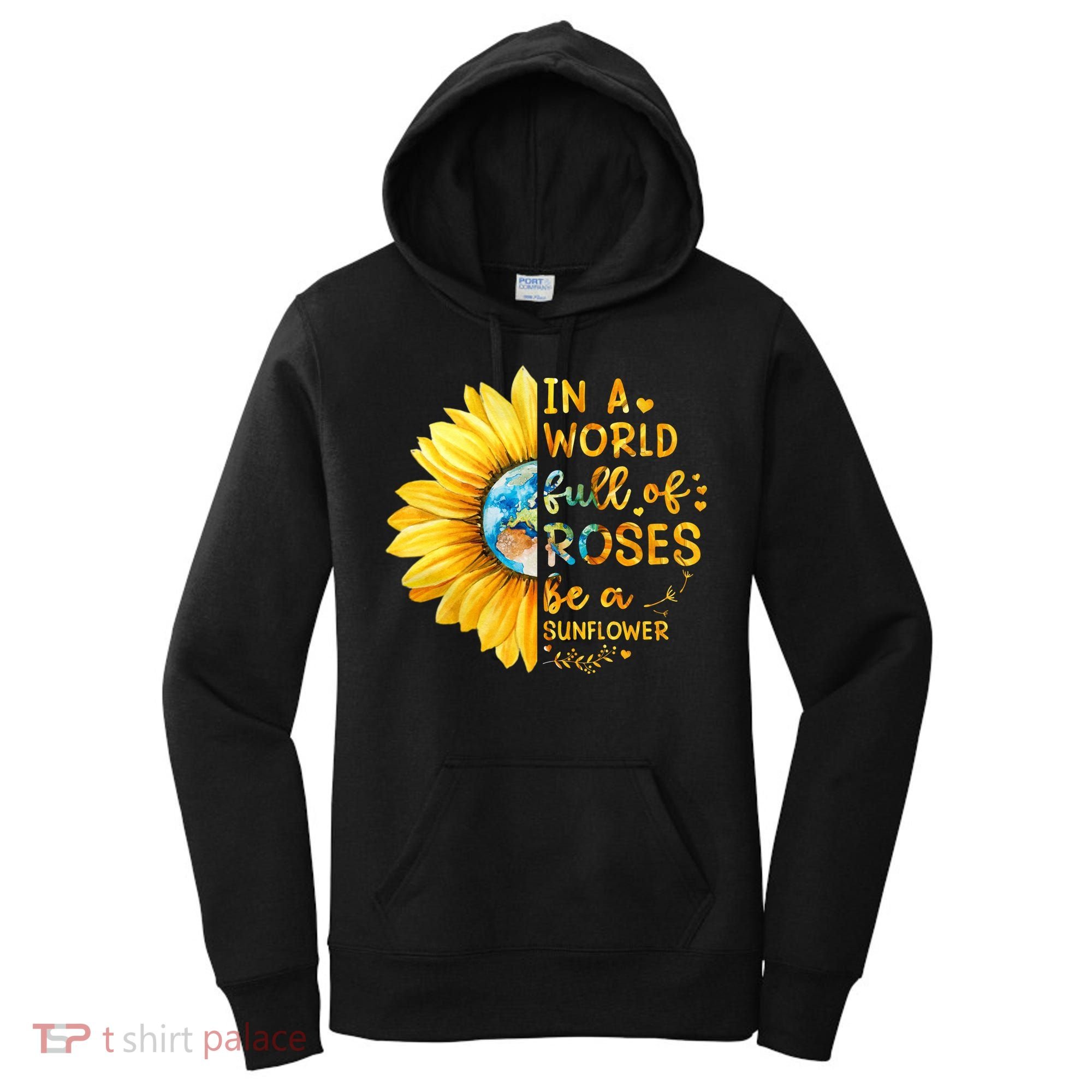 In A World Full Of Roses Be A Sunflower Women's Hoodie