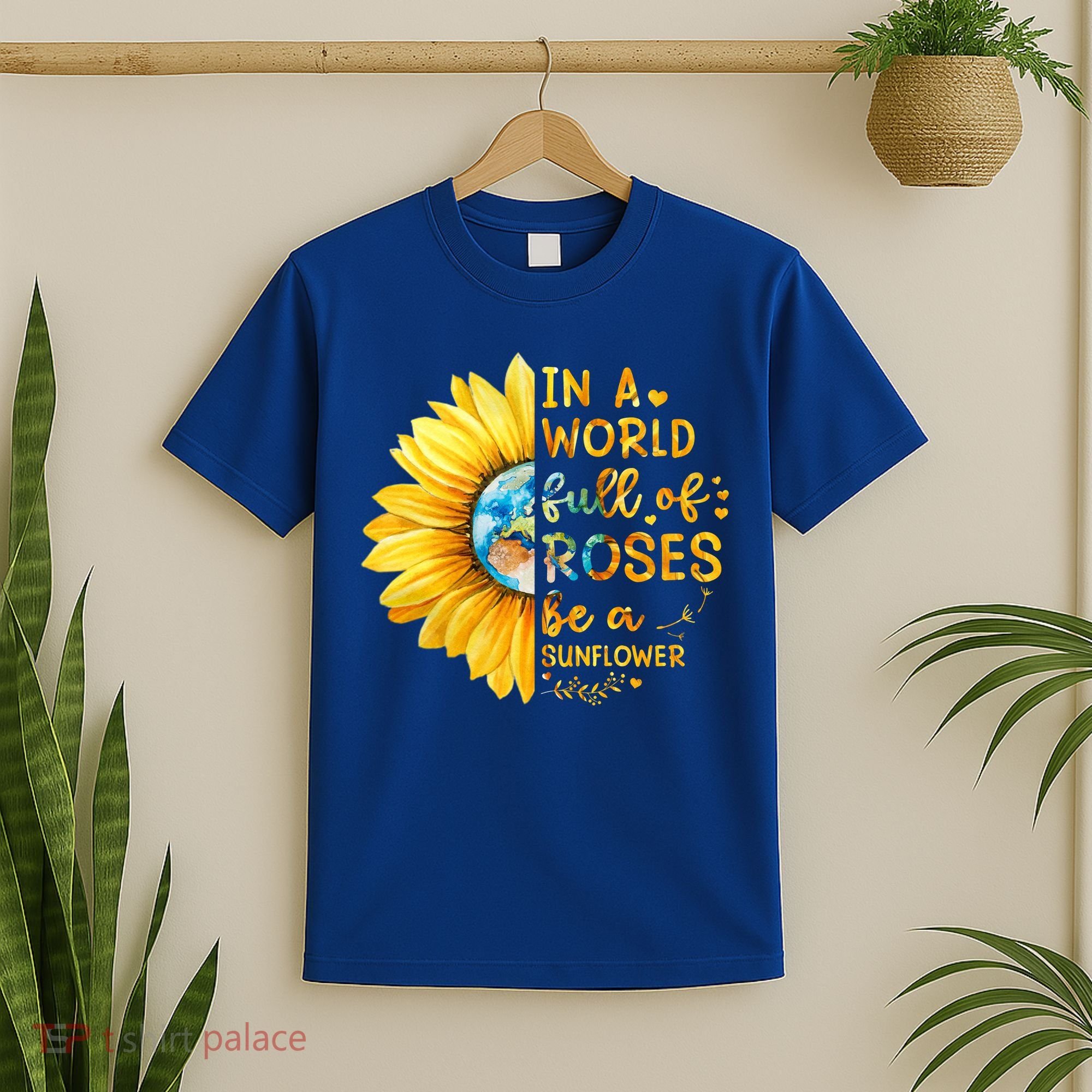 In A World Full Of Roses Be A Sunflower T-Shirt