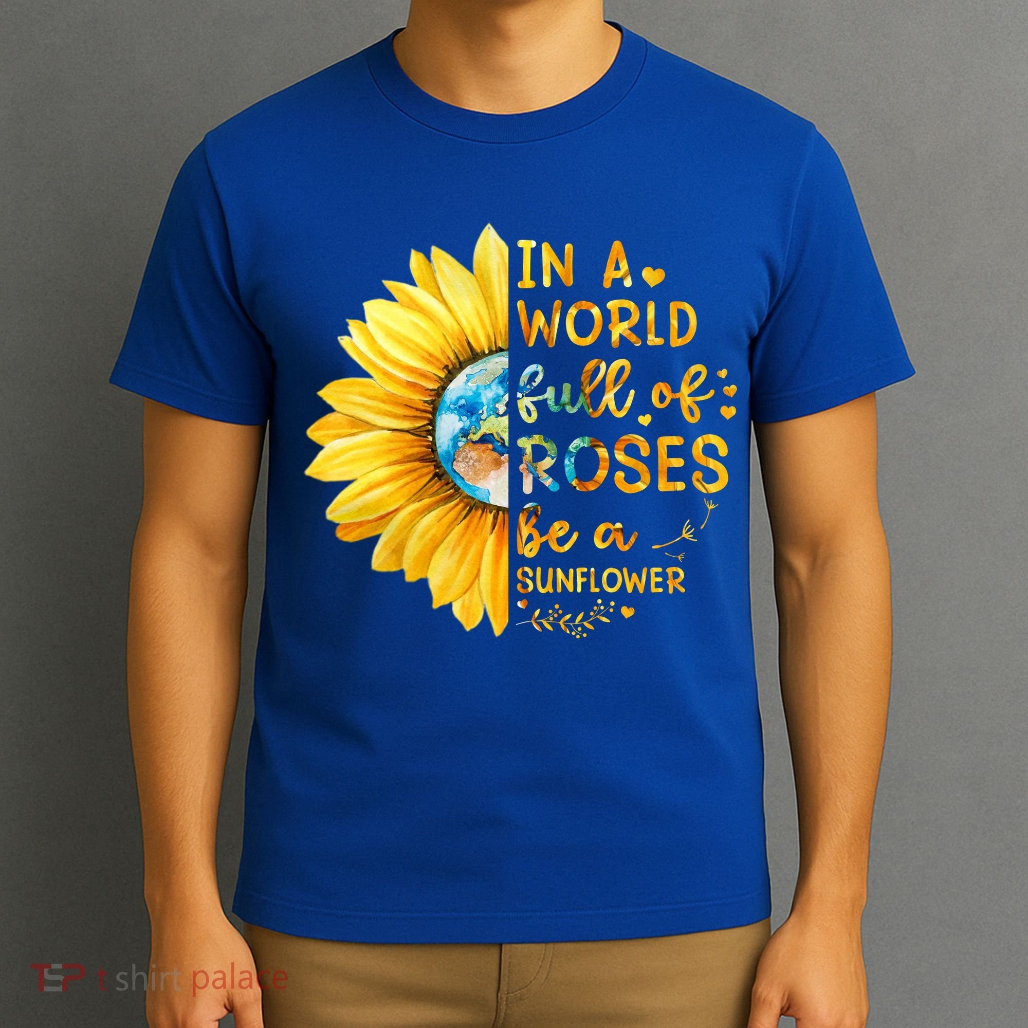 In A World Full Of Roses Be A Sunflower T-Shirt