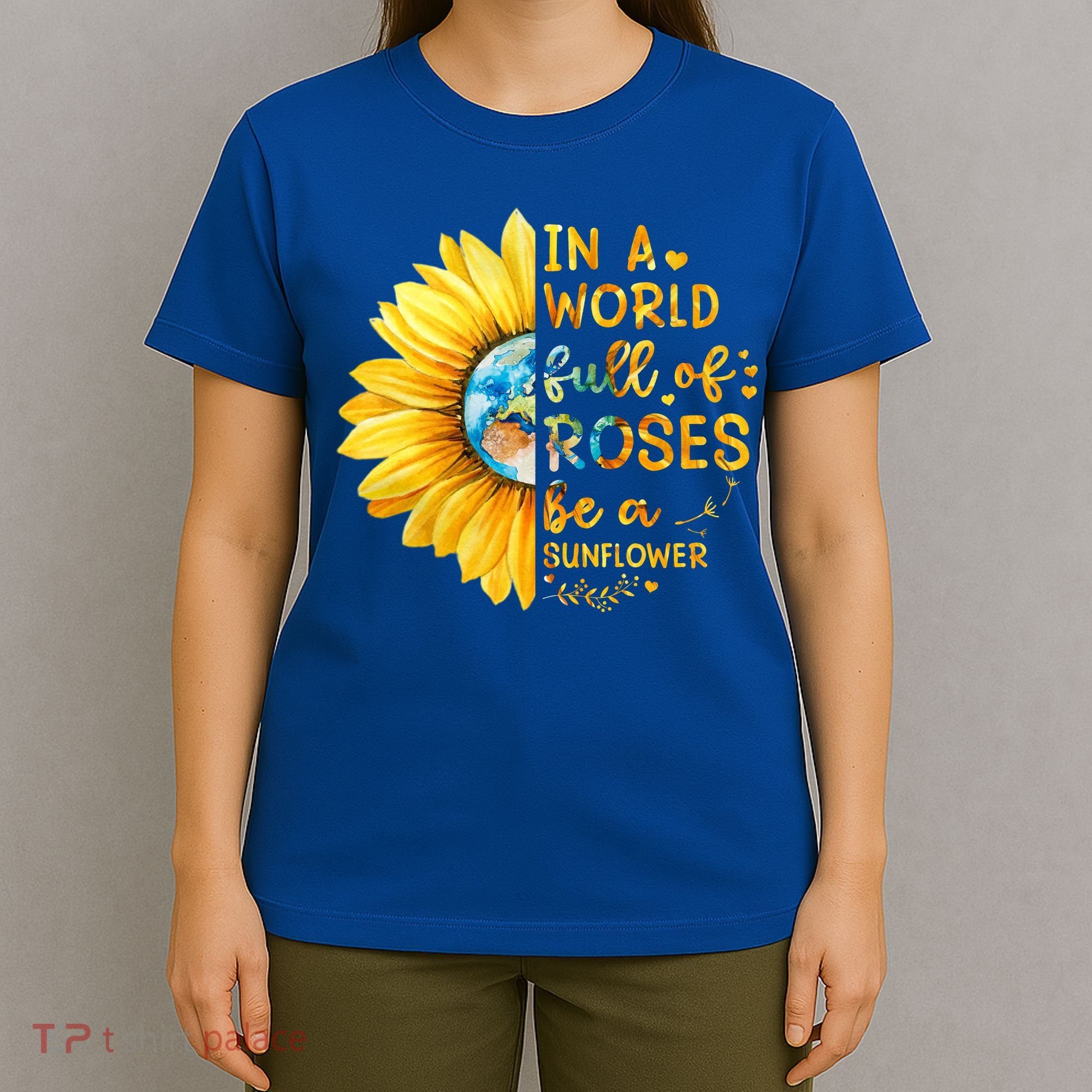 In A World Full Of Roses Be A Sunflower T-Shirt