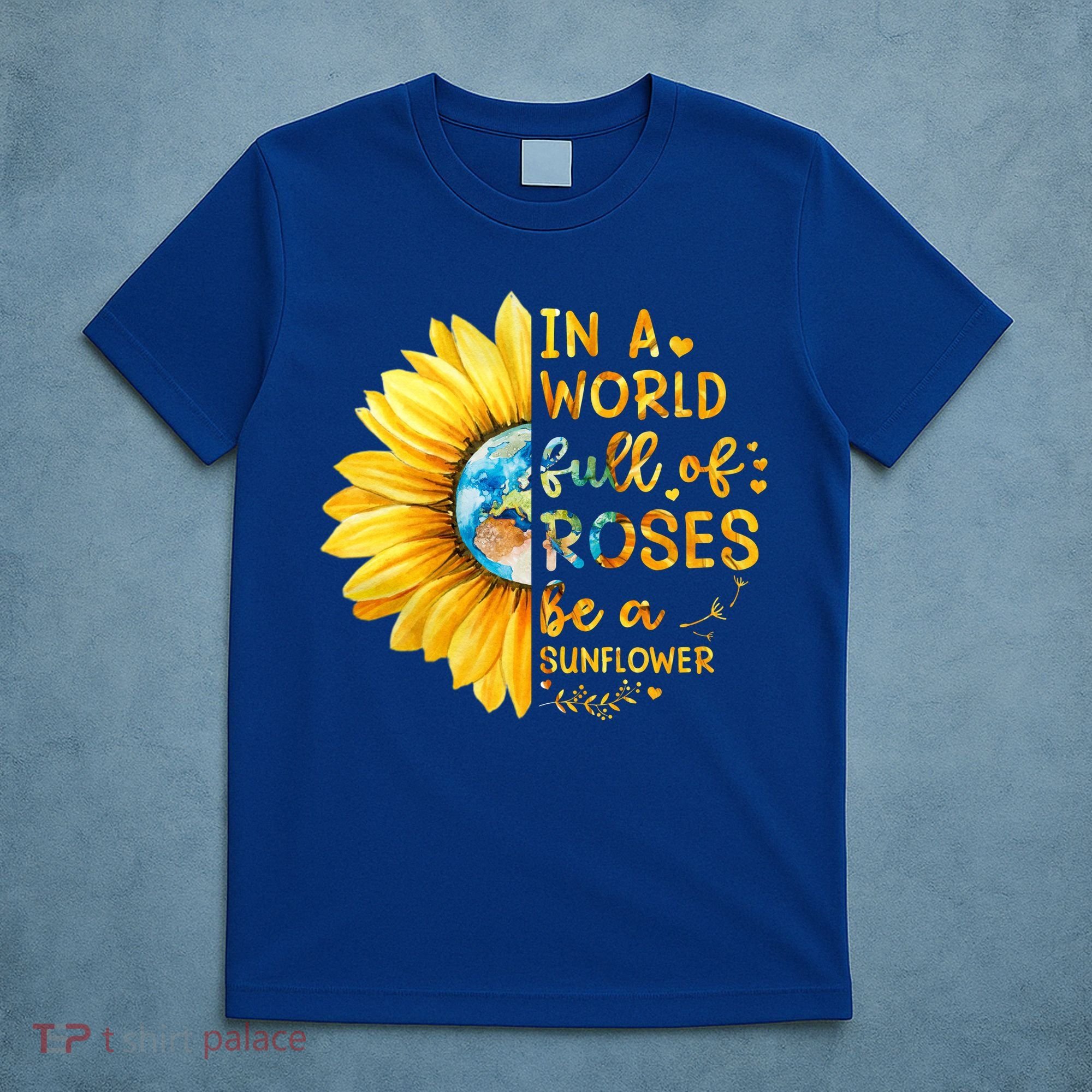 In A World Full Of Roses Be A Sunflower T-Shirt