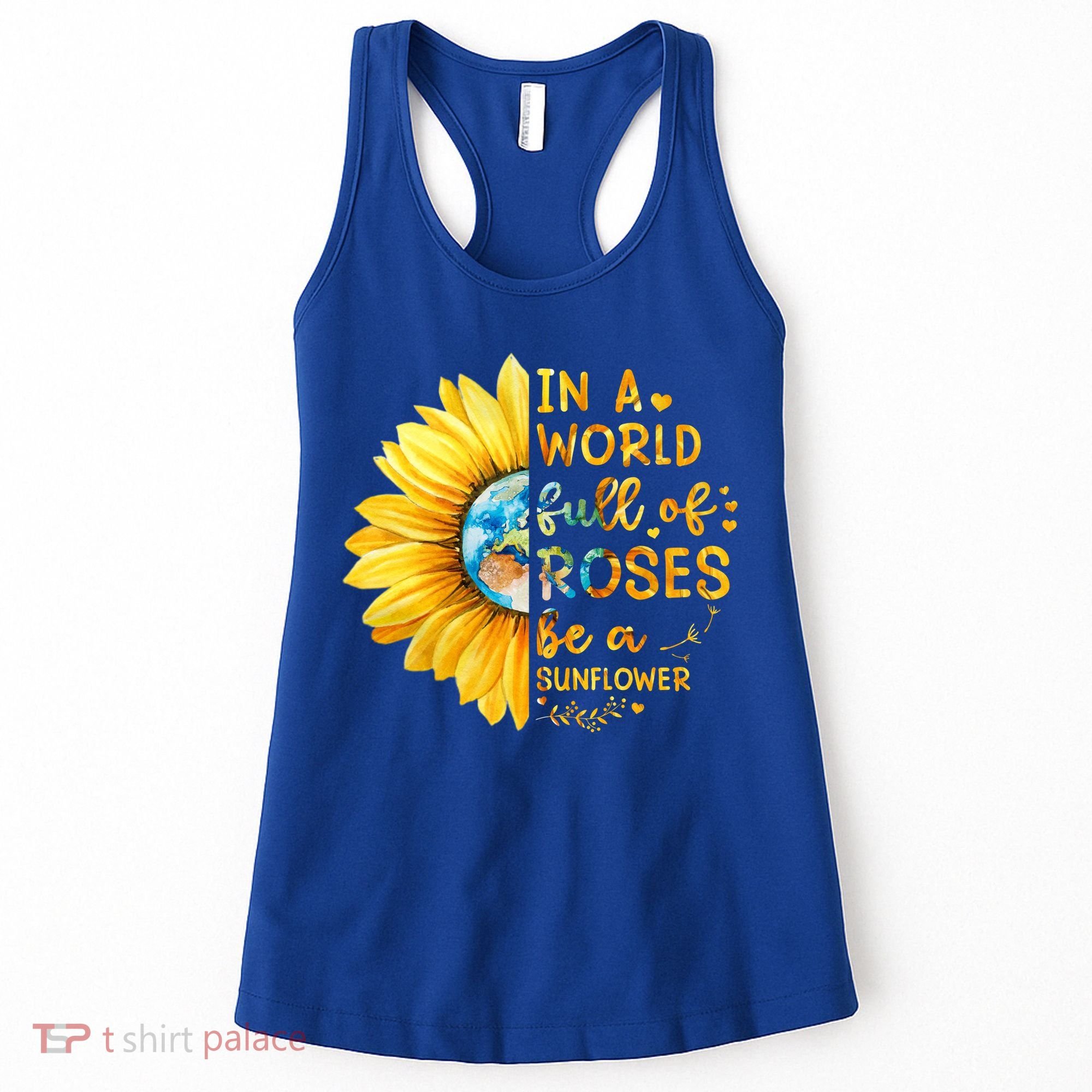 In A World Full Of Roses Be A Sunflower Women's Tank Top