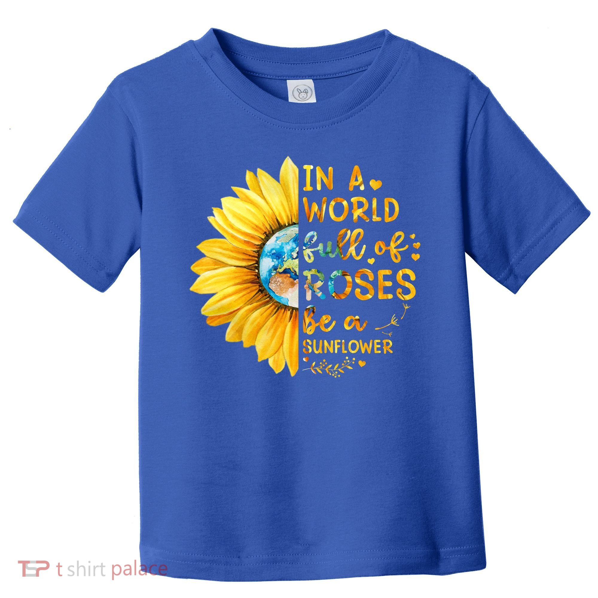 In A World Full Of Roses Be A Sunflower Toddler T-Shirt