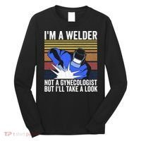 I'm A Welder Not A Gynecologist But I'll Take A Look Long Sleeve Shirt thumb 0