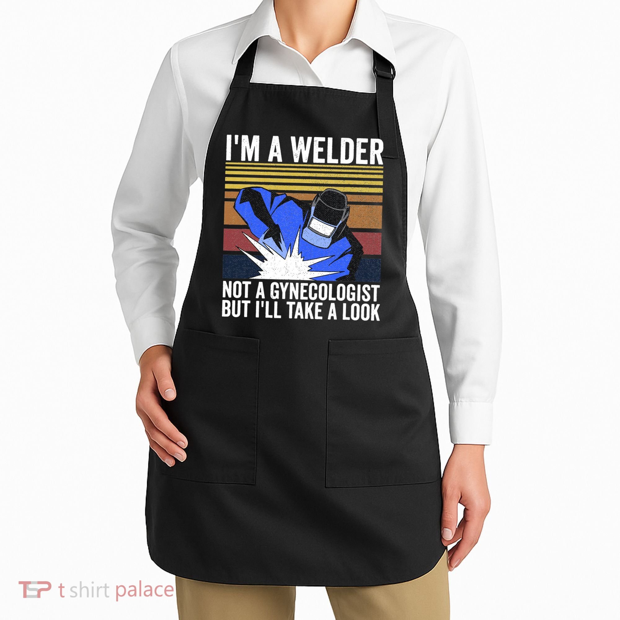 I'm A Welder Not A Gynecologist But I'll Take A Look Apron