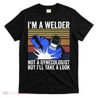 I'm A Welder Not A Gynecologist But I'll Take A Look T-Shirt thumb 0