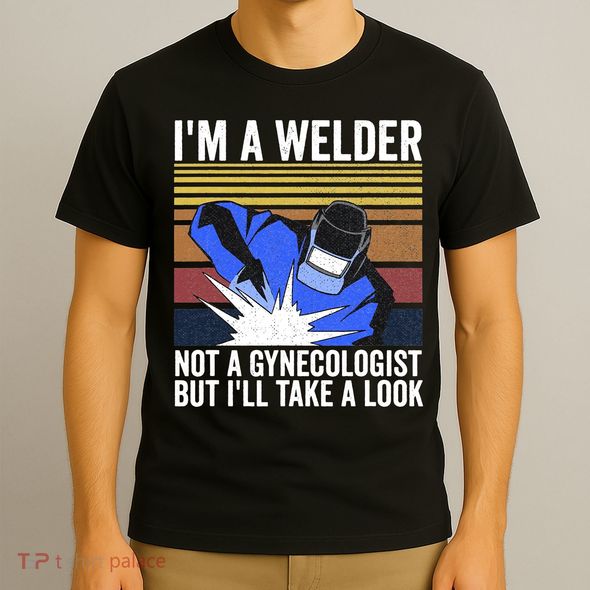 I'm A Welder Not A Gynecologist But I'll Take A Look T-Shirt