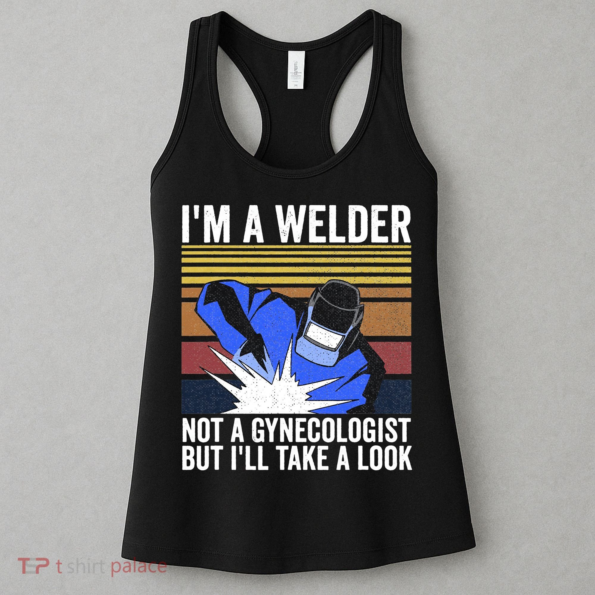 I'm A Welder Not A Gynecologist But I'll Take A Look Women's Tank Top