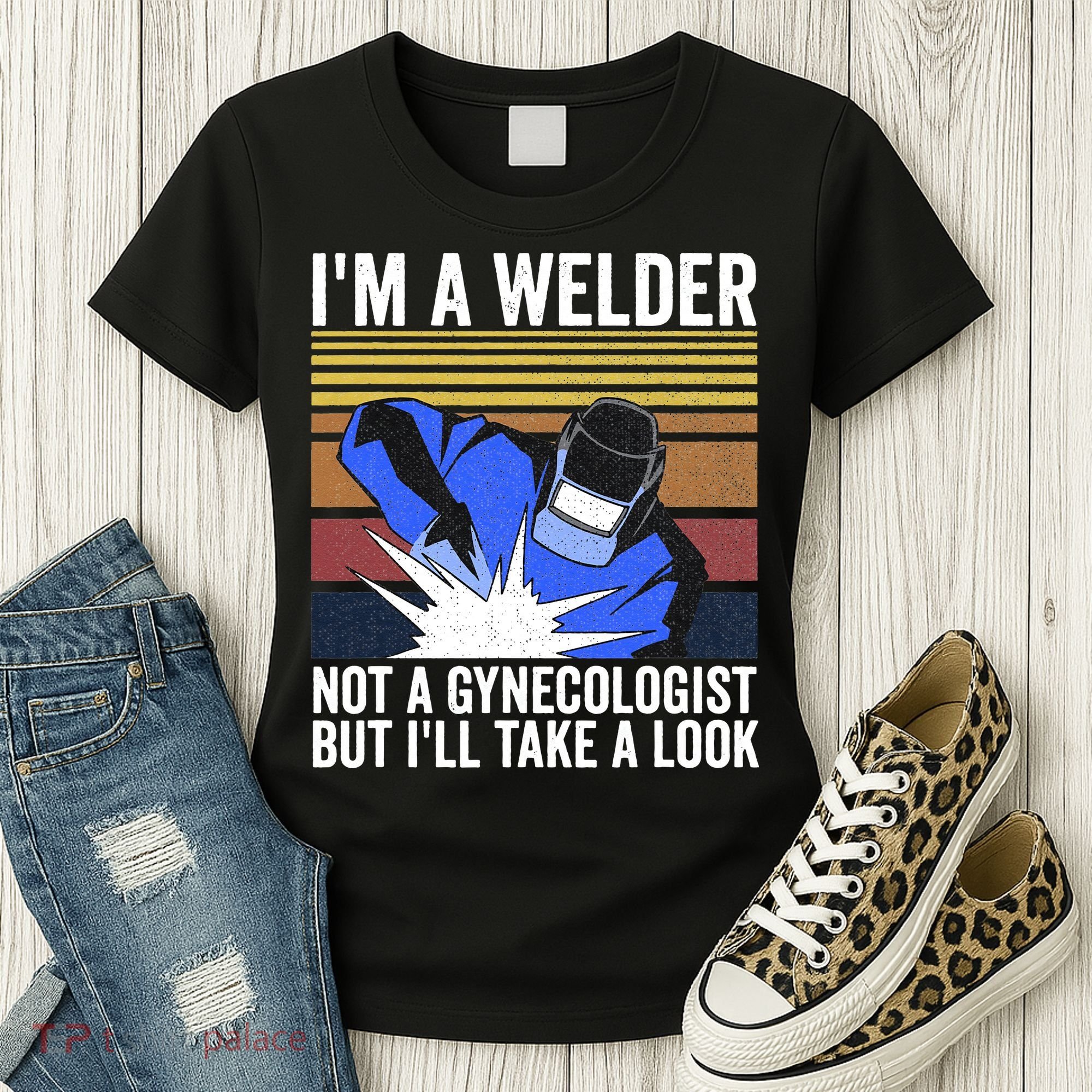 I'm A Welder Not A Gynecologist But I'll Take A Look Women's T-Shirt