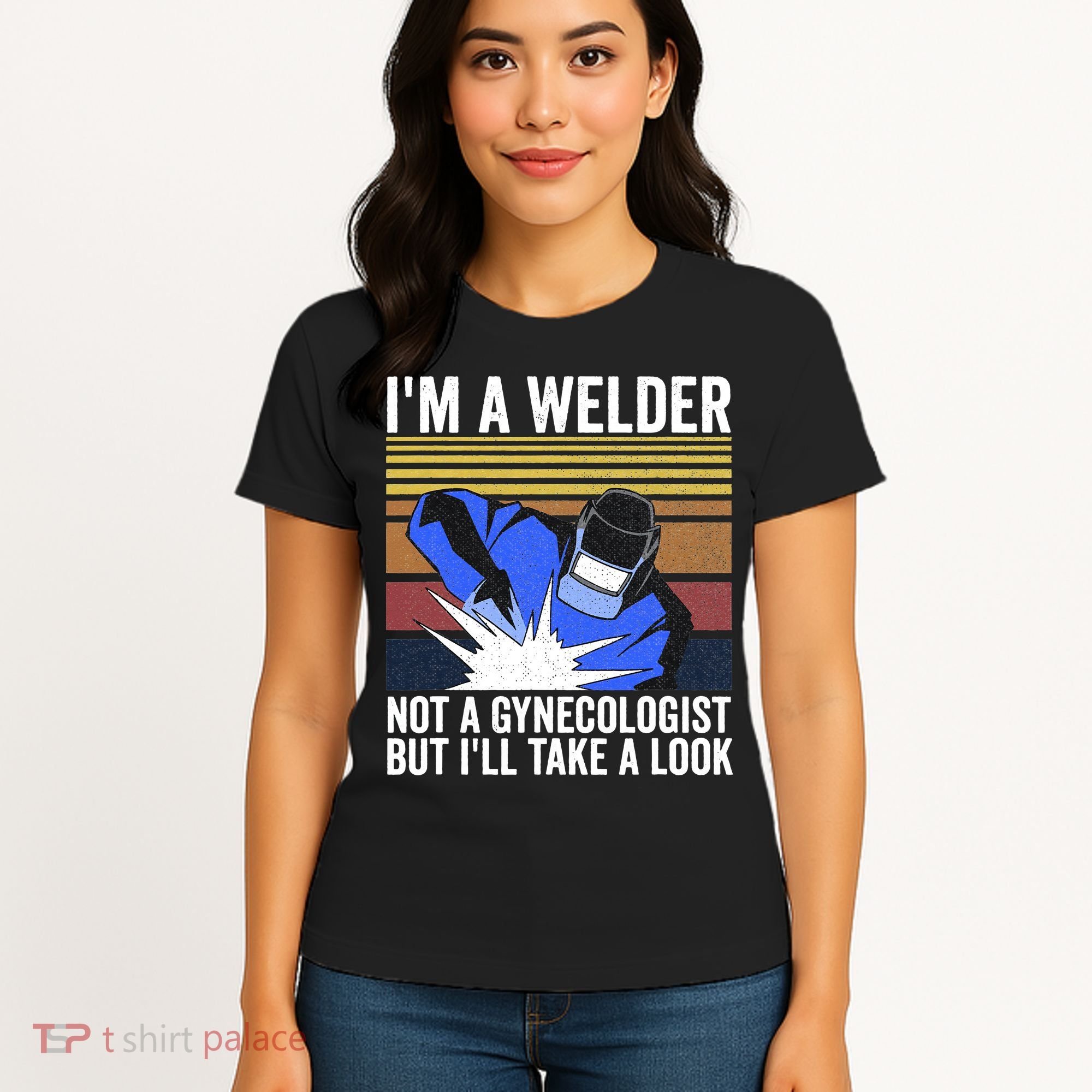 I'm A Welder Not A Gynecologist But I'll Take A Look Women's T-Shirt