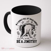 In A World Full Of Trash Pandas Be Jimothy Raccoon Coffee Mug thumb 0