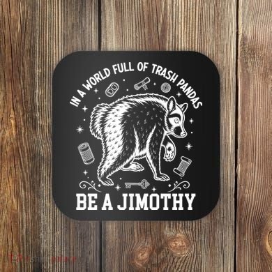 In A World Full Of Trash Pandas Be Jimothy Raccoon Coaster