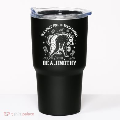 In A World Full Of Trash Pandas Be Jimothy Raccoon Tumbler