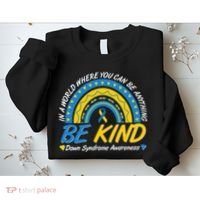 In A World Where You Can Be Anything Be Kind Down Syndrome Awareness Blue Yellow Sweatshirt thumb 2