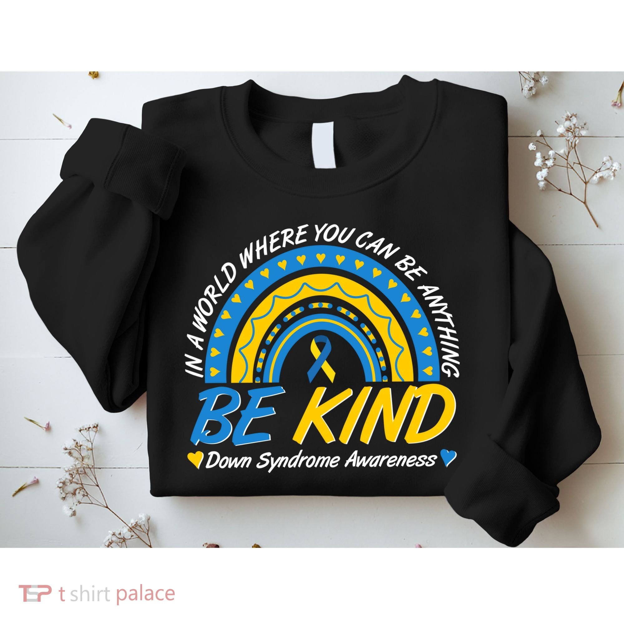 In A World Where You Can Be Anything Be Kind Down Syndrome Awareness Blue Yellow Sweatshirt