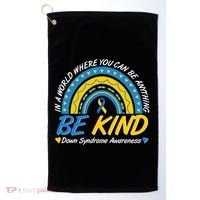 In A World Where You Can Be Anything Be Kind Down Syndrome Awareness Blue Yellow Golf Towel thumb 0