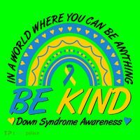 In A World Where You Can Be Anything Be Kind Down Syndrome Awareness Blue Yellow Long Sleeve Shirt thumb 2