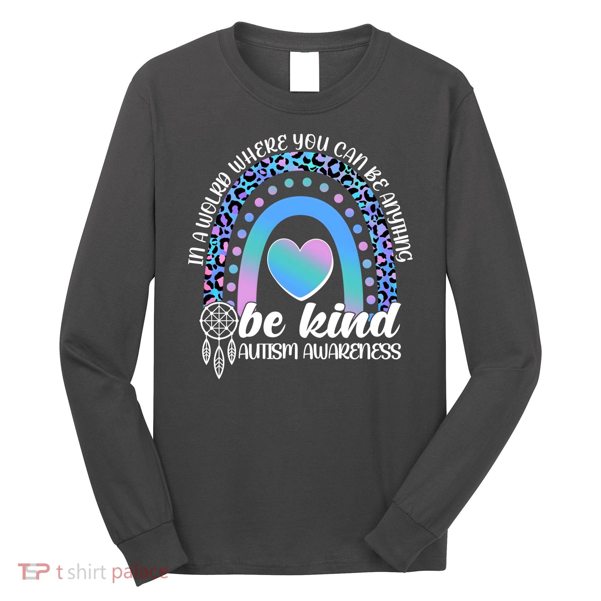 In A World Where You Can Be Anything Be Kind Autism Awareness Long Sleeve Shirt
