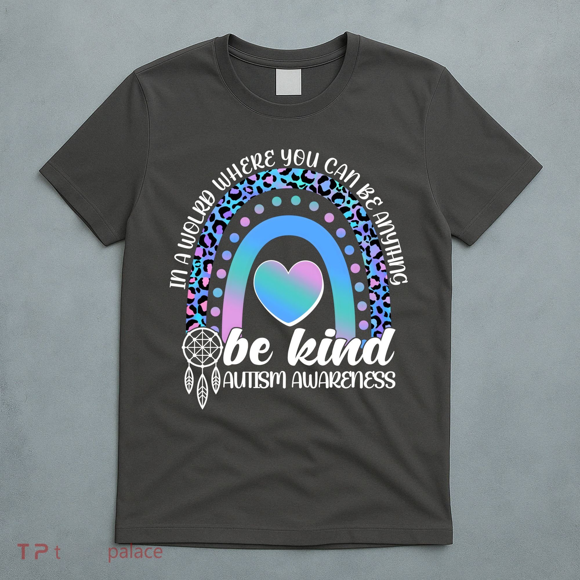 In A World Where You Can Be Anything Be Kind Autism Awareness T-Shirt