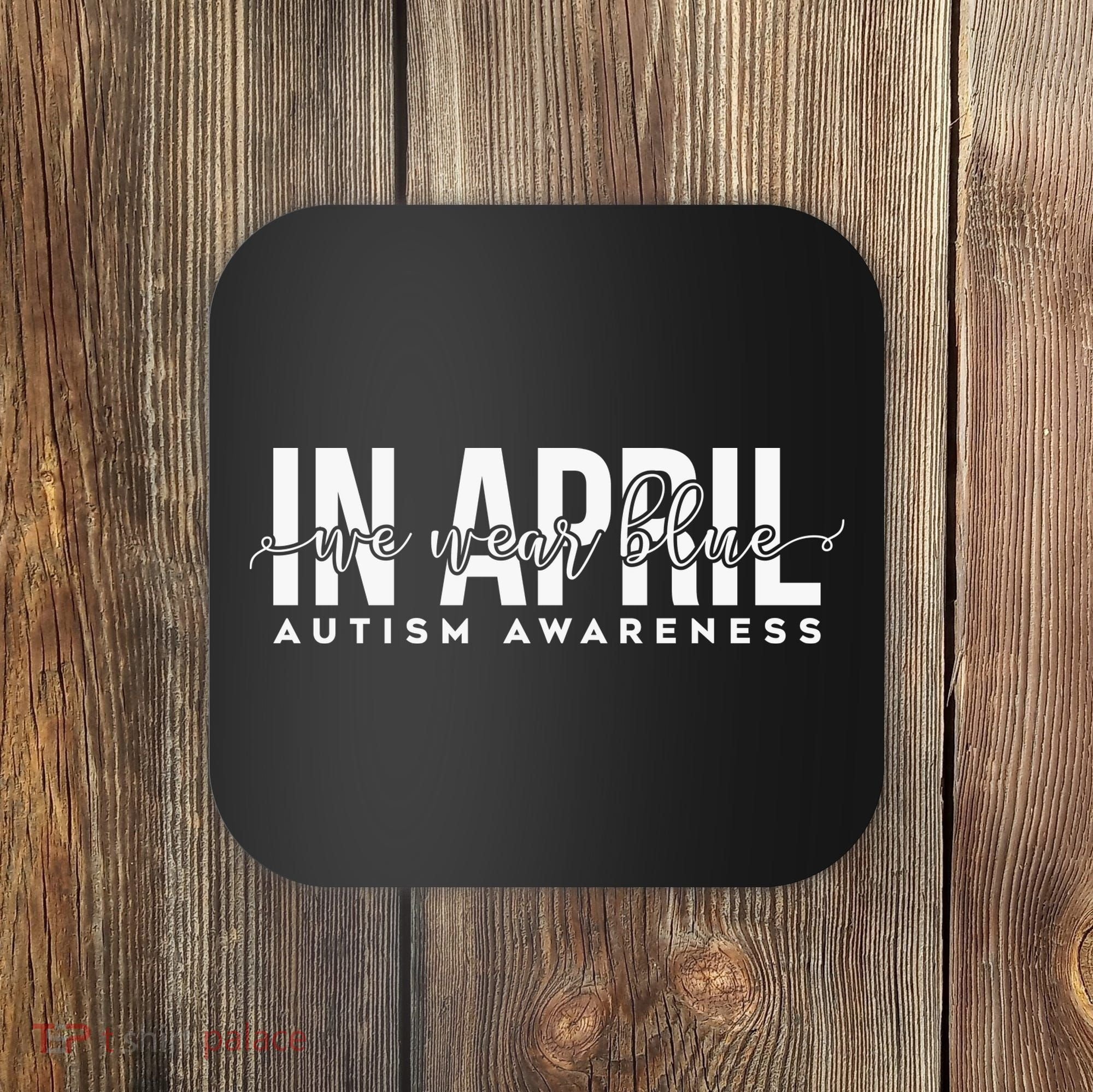 In April We Wear Blue Autism Awareness Coaster