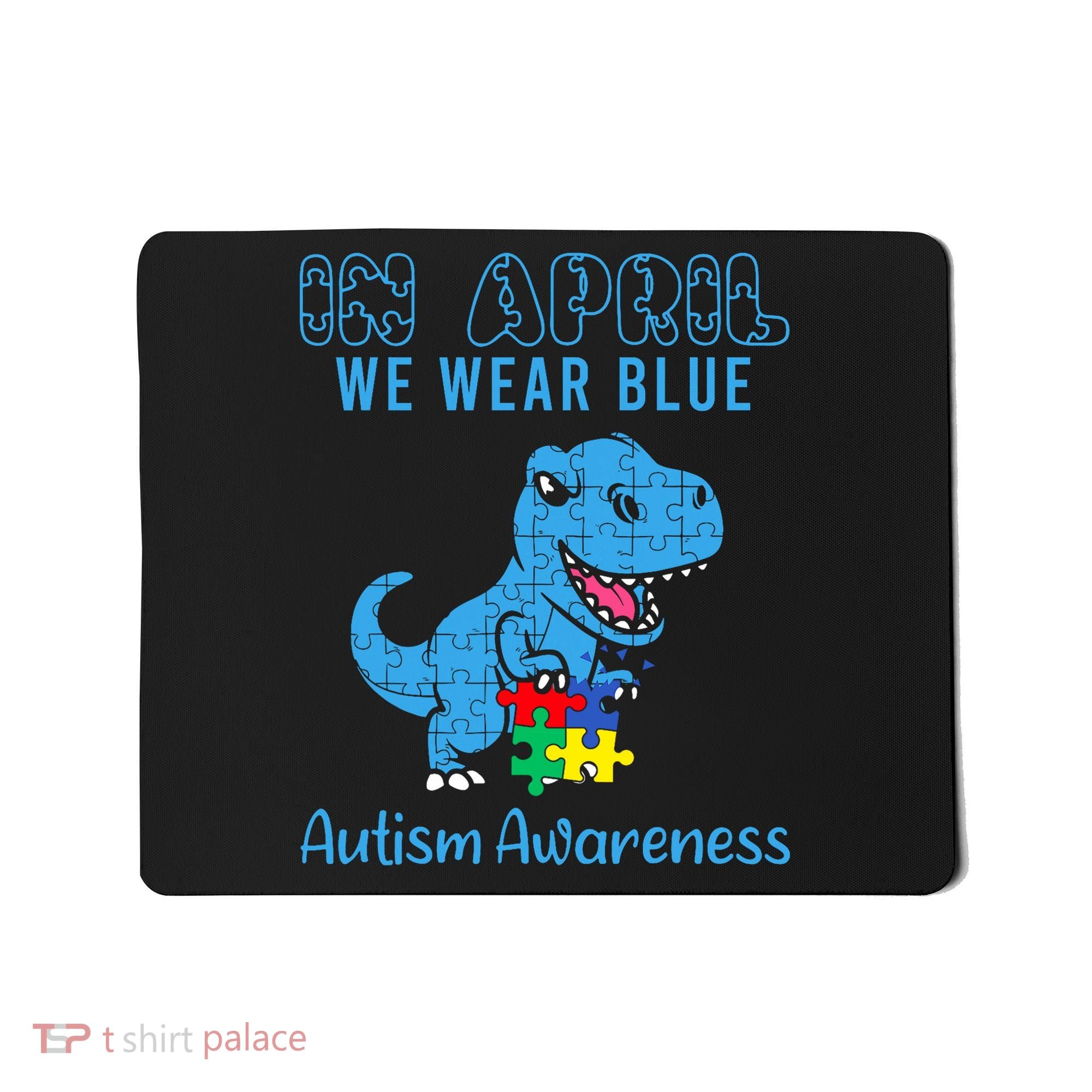 In April We Wear Blue Autism Awareness Month Dinosaur Mousepad