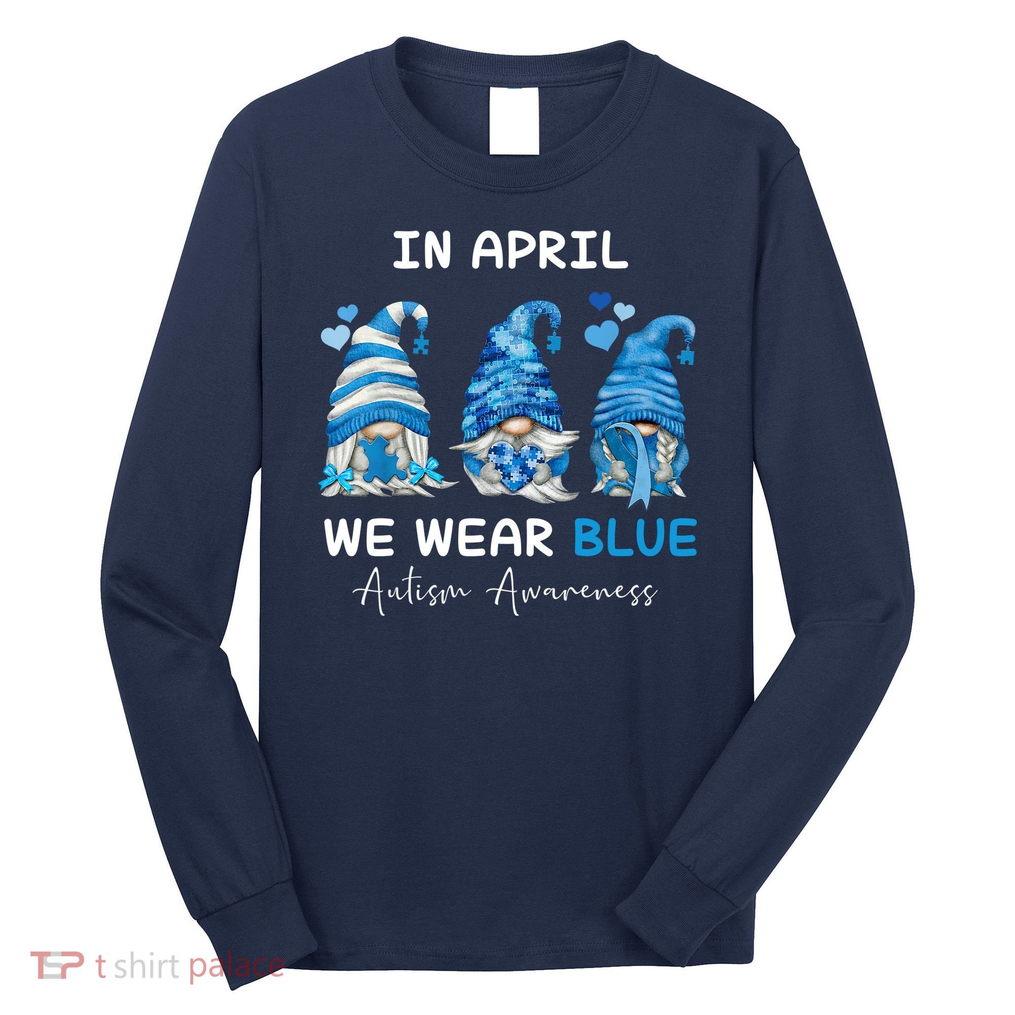 In April We Wear Blue Autism Awareness With Gnome Long Sleeve Shirt