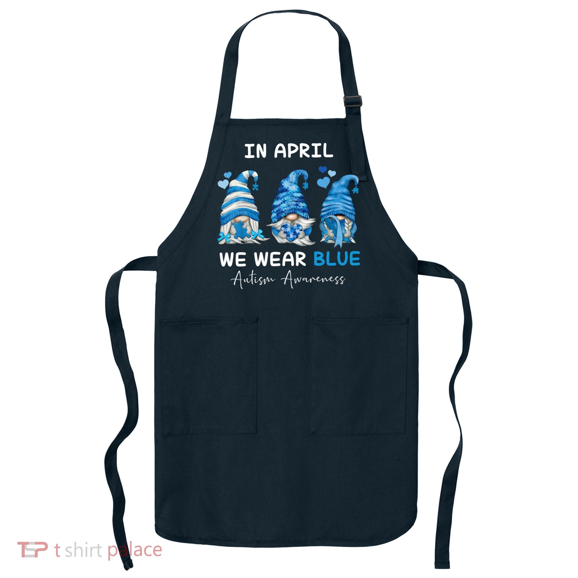 In April We Wear Blue Autism Awareness With Gnome Apron