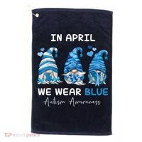 In April We Wear Blue Autism Awareness With Gnome Golf Towel thumb 0