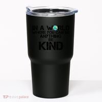 In A World Where You Can Be Anything Be Kind Tumbler thumb 0