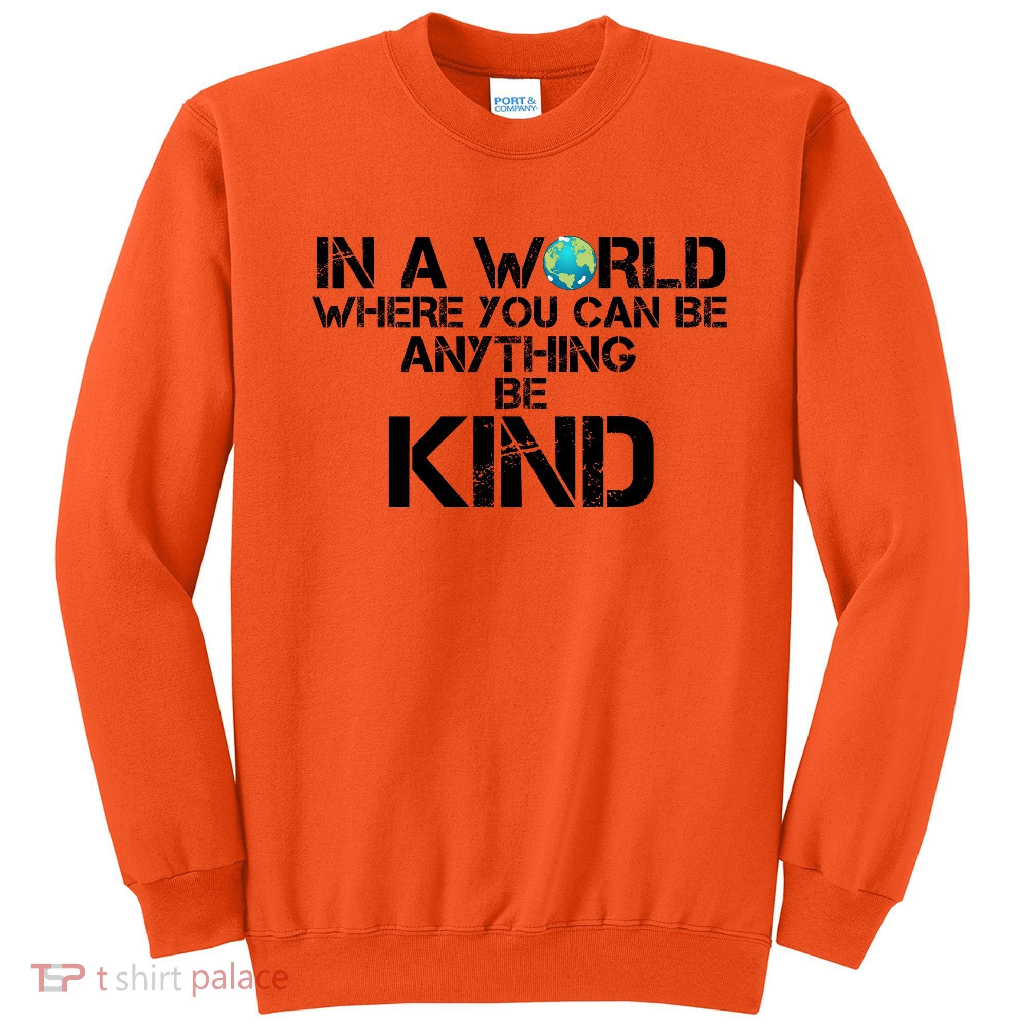 In A World Where You Can Be Anything Be Kind Sweatshirt