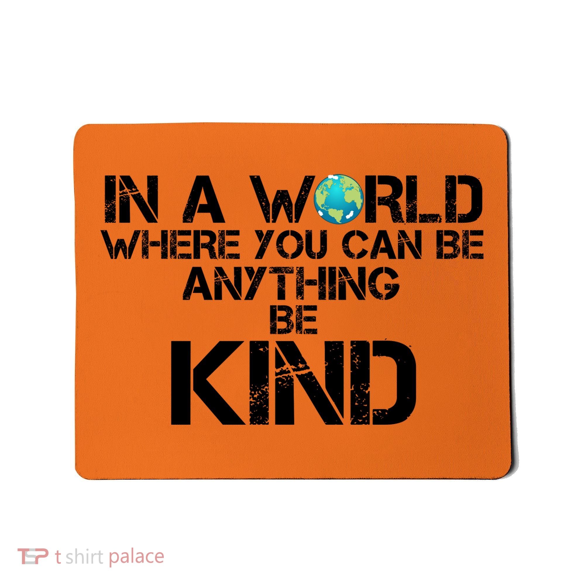 In A World Where You Can Be Anything Be Kind Mousepad