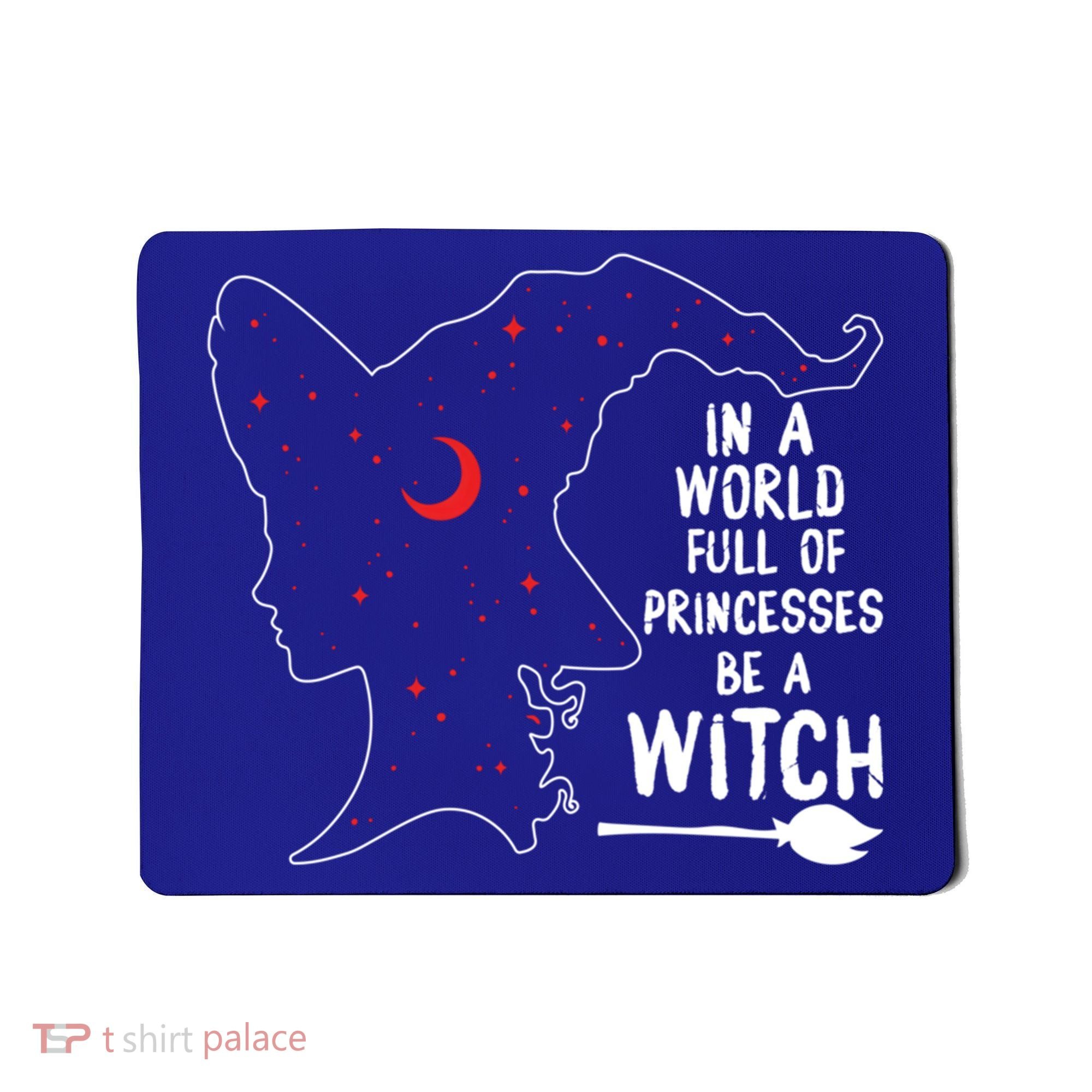 In A World Full Of Princesses Be A Witch Halloween Season Gift Mousepad