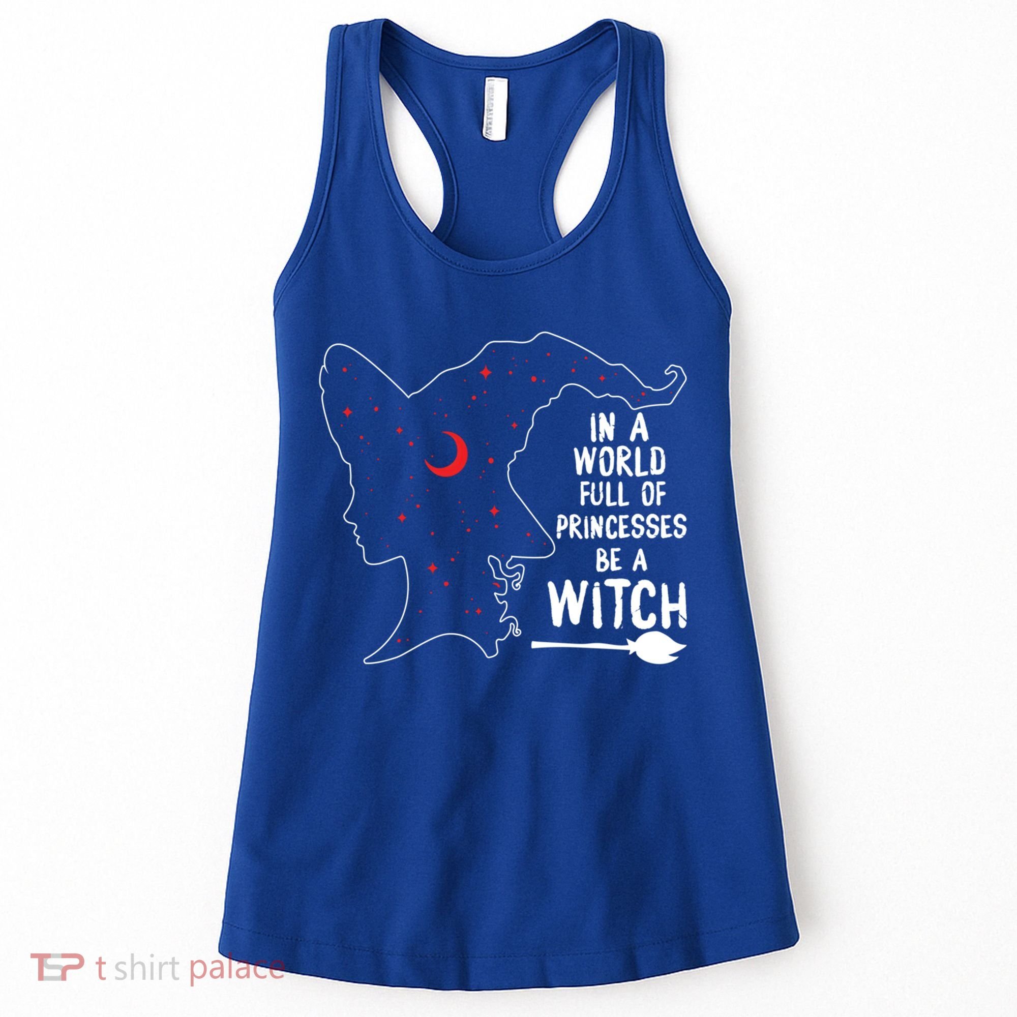 In A World Full Of Princesses Be A Witch Halloween Season Gift Women's Tank Top