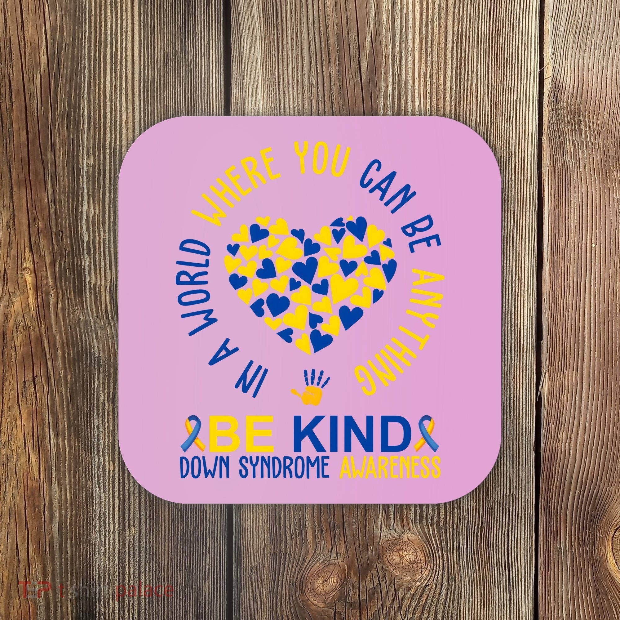 In A World Where You Can Be Anything Be Kind Down Syndrome Coaster