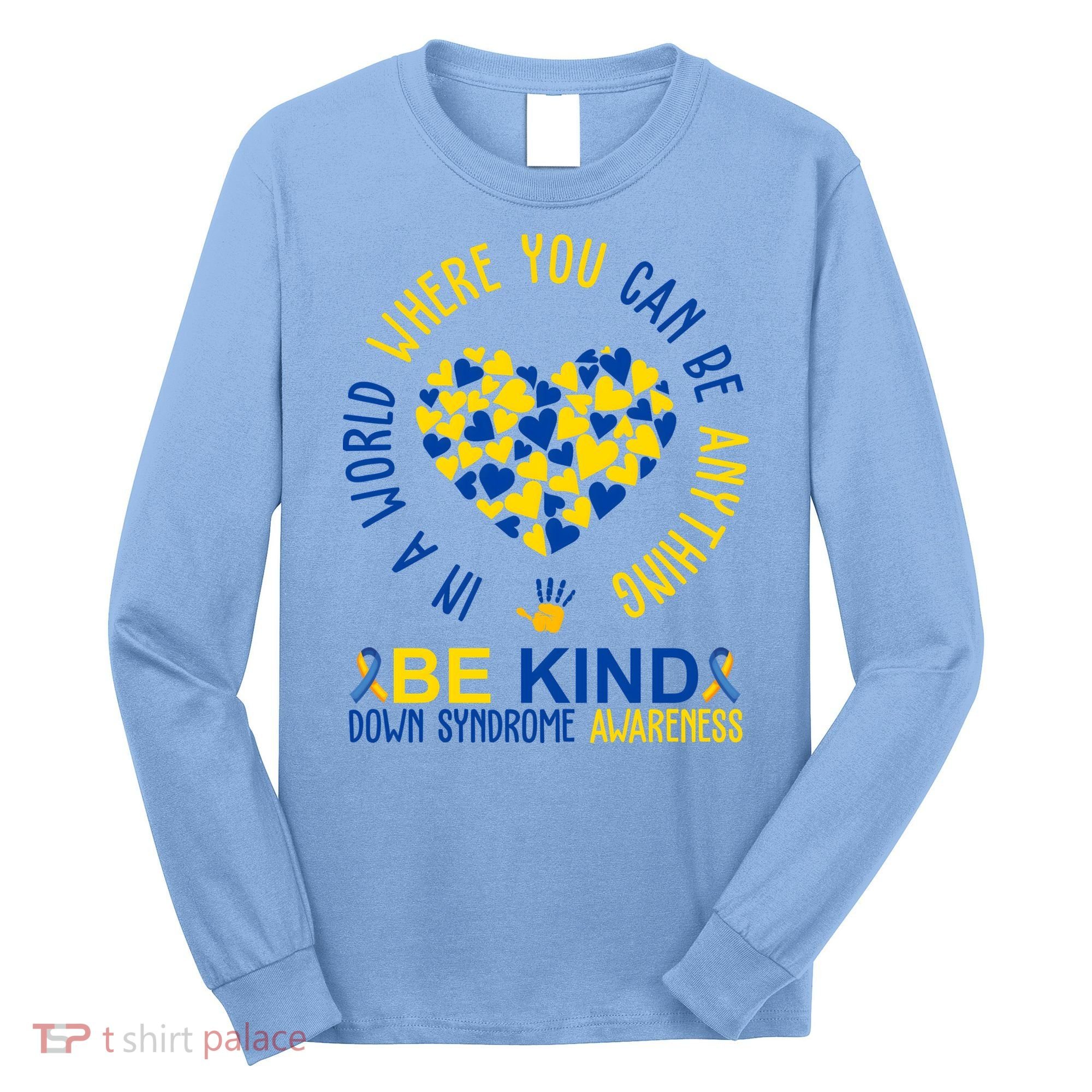 In A World Where You Can Be Anything Be Kind Down Syndrome Long Sleeve Shirt