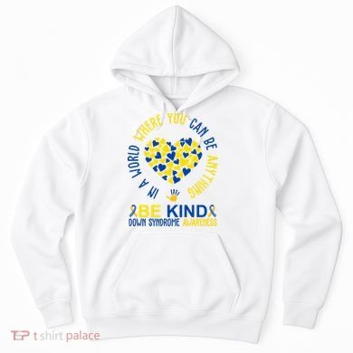 In A World Where You Can Be Anything Be Kind Down Syndrome Hoodie