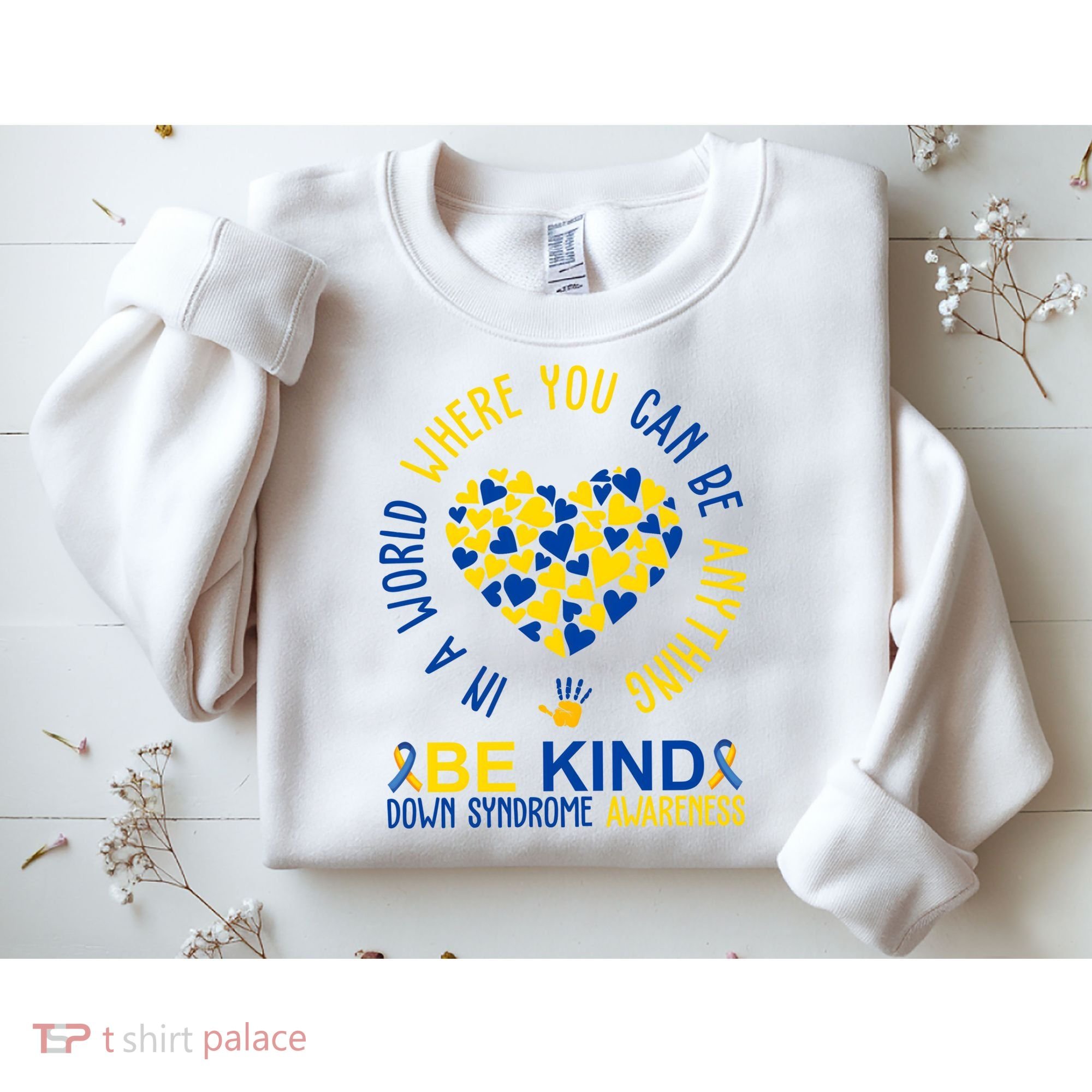 In A World Where You Can Be Anything Be Kind Down Syndrome Sweatshirt